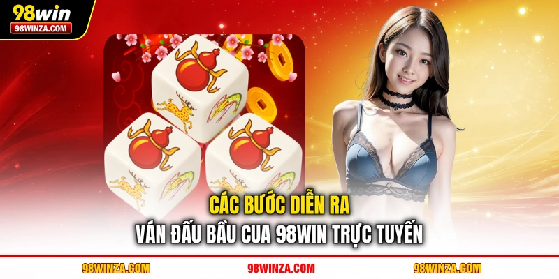 Các bước diễn ra ván đấu Bầu cua 98WIN trực tuyến