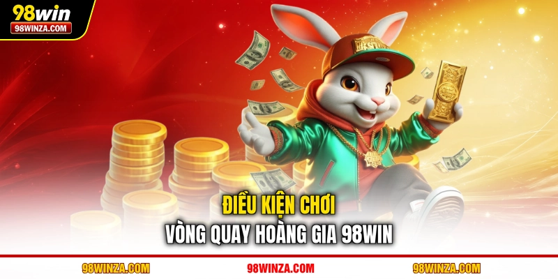 Điều kiện chơi vòng quay hoàng gia 98WIN